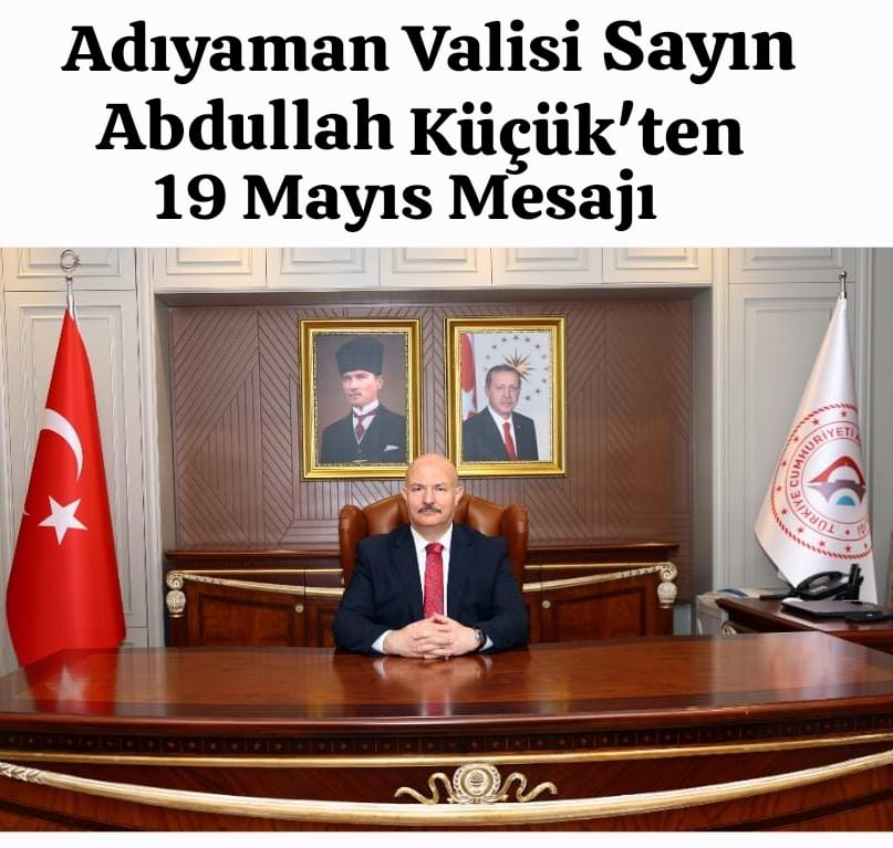 Adıyaman Valisi Abdullah Küçük'ten 19 Mayıs Mesajı