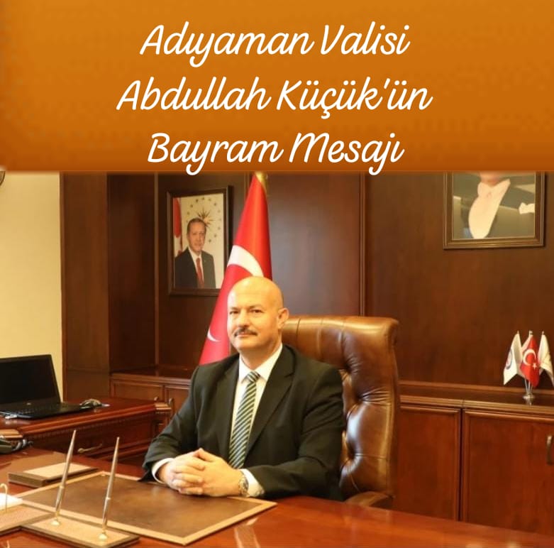 Adıyaman Valisi  Abdullah Küçük'ün Bayramı Mesajı